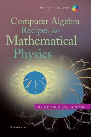 Computer Algebra Recipes for Mathematical Physics de Richard H. Enns