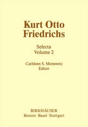 Kurt Otto Friedrichs: Selecta Volume 1 de C. S. Morawetz