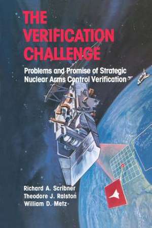 The Verification Challenge: Problems and Promise of Strategic Nuclear Arms Control Verification de SCRIBNER