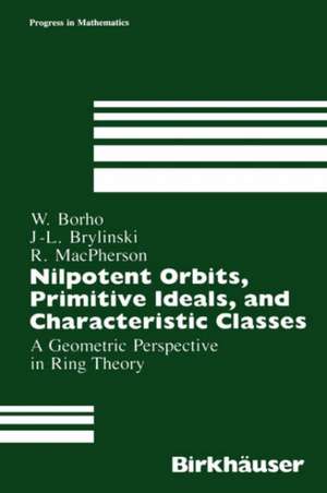 Nilpotent Orbits, Primitive Ideals, and Characteristic Classes: A Geometric Perspective in Ring Theory de Walter Borho