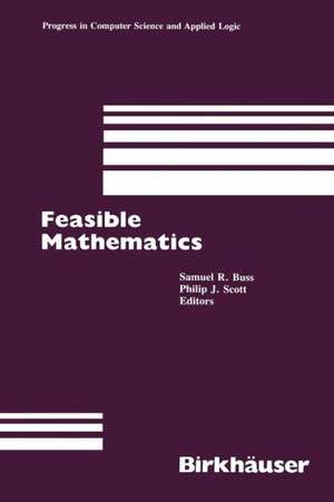 Feasible Mathematics: A Mathematical Sciences Institute Workshop, Ithaca, New York, June 1989 de S.R. Buss