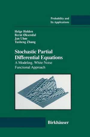 Stochastic Partial Differential Equations: A Modeling, White Noise Functional Approach de Helge Holden