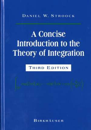 A Concise Introduction to the Theory of Integration de Daniel W. Stroock