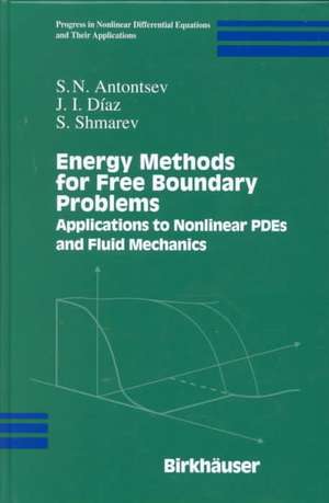 Energy Methods for Free Boundary Problems: Applications to Nonlinear PDEs and Fluid Mechanics de S.N. Antontsev