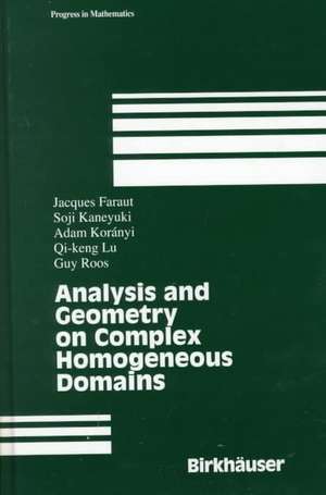 Analysis and Geometry on Complex Homogeneous Domains de Jacques Faraut