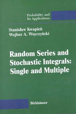 Random Series and Stochastic Integrals: Single and Multiple: Single and Multiple de Stanislaw Kwapien