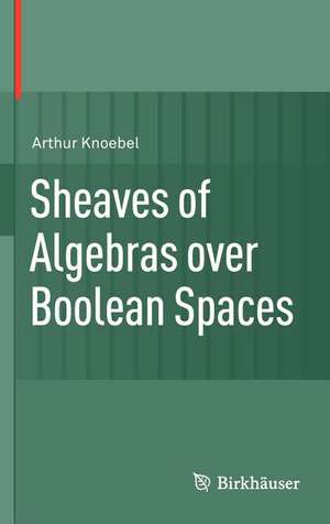 Sheaves of Algebras over Boolean Spaces de Arthur Knoebel