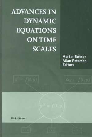 Advances in Dynamic Equations on Time Scales de Martin Bohner