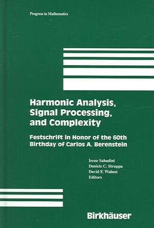 Harmonic Analysis, Signal Processing, and Complexity: Festschrift in Honor of the 60th Birthday of Carlos A. Berenstein de Irene Sabadini