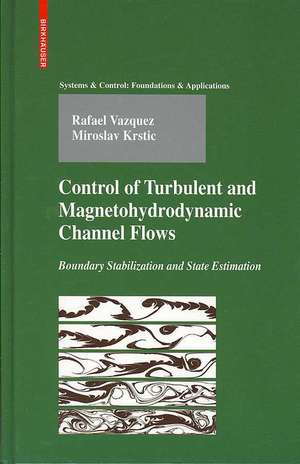 Control of Turbulent and Magnetohydrodynamic Channel Flows: Boundary Stabilization and State Estimation de Rafael Vazquez