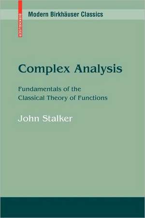 Complex Analysis: Fundamentals of the Classical Theory of Functions de John Stalker