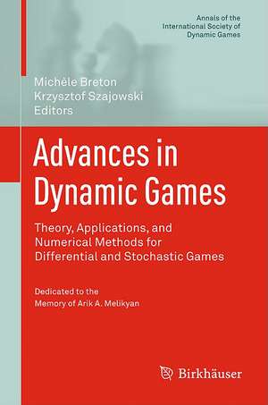 Advances in Dynamic Games: Theory, Applications, and Numerical Methods for Differential and Stochastic Games de Michèle Breton