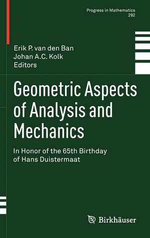 Geometric Aspects of Analysis and Mechanics: In Honor of the 65th Birthday of Hans Duistermaat de Erik P. van den Ban