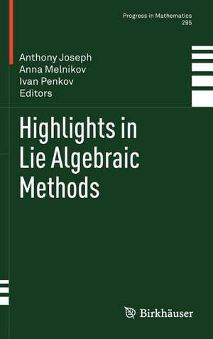 Highlights in Lie Algebraic Methods de Anthony Joseph