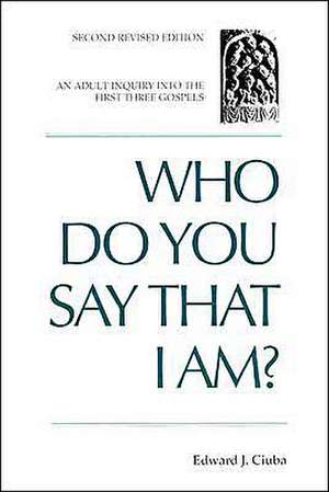 Who Do You Say That I Am?: An Adult Inquiry Into the First Three Gospels de Edward J. Ciuba