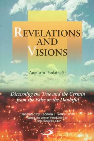 Revelations and Visions: Discerning the True and the Certain from the False or the Doubtful de Augustin Poulain