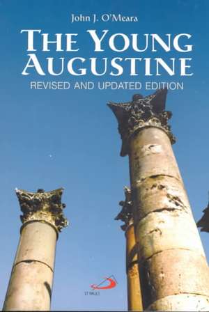 The Young Augustine: The Growth of St. Augustine's Mind Up to His Conversion de John J. O'Meara