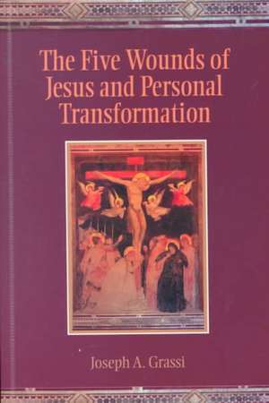 The Five Wounds of Jesus and Personal Transformation de Joseph A. Grassi