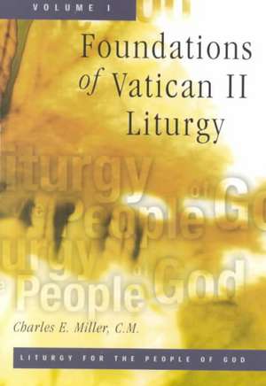 Foundations of Vatican II Liturgy de Charles Edward Miller