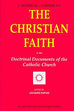 The Christian Faith: In the Doctrinal Documents of the Catholic Church de Jacques Dupuis