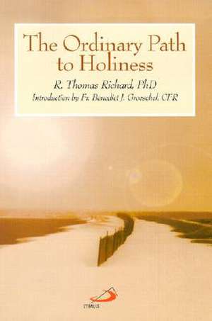 The Ordinary Path to Holiness de R. Thomas Richard