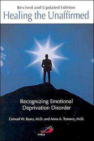 Healing the Unaffirmed: Recognizing Emotional Deprivation Disorder de Conrad W. Baars