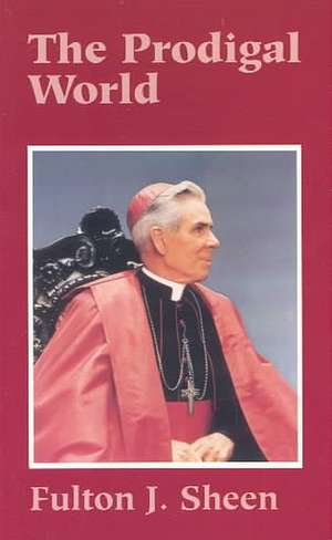 The Prodigal World de Fulton J. Sheen