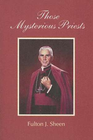 Those Mysterious Priests de Fulton J. Sheen