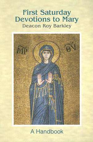 First Saturday Devotions to Mary: A Handbook de Roy Barkley