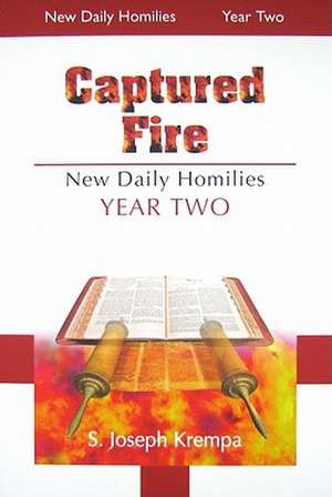 Captured Fire: New Daily Homilies - Year Two de S. Joseph Krempa