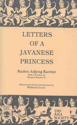 Letters of a Javanese Princess by Raden Adjeng Kartini de Hildred Geertz