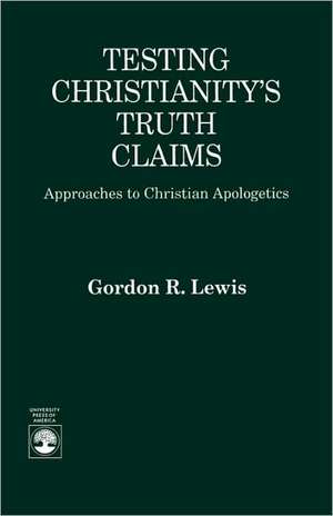 Testing Christianity's Truth Claims de Gordon R. Lewis