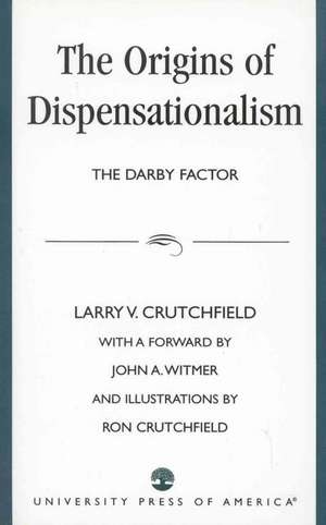 The Origins of Dispensationalism de Larry V. Crutchfield