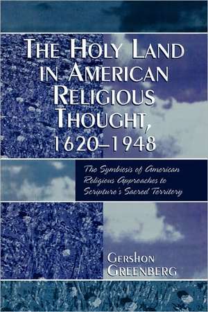 The Holy Land in American Religious Thought, 1620-1948 de Gershon Greenberg