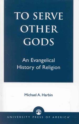 To Serve Other Gods de Michael A. Harbin