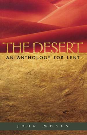 The Desert an Anthology for Lent de John Moses