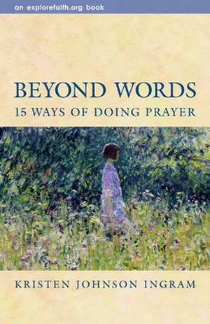 Beyond Words: 15 Ways of Doing Prayer de Kristin J. Johnson