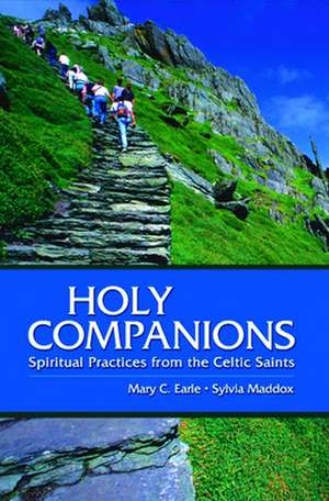 Holy Companions: Spiritual Practices from the Celtic Saints de Mary C. Earle