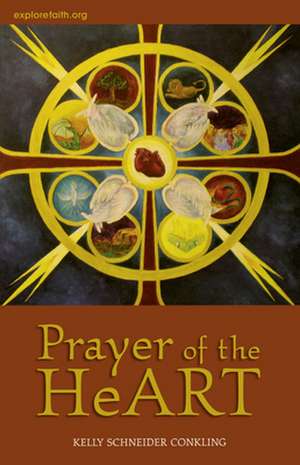 Prayer of the Heart: A Journey Through the HeART with Visual Prayer de Kelly Conkling Schneider