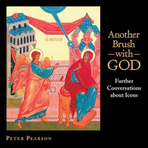 Another Brush with God: Further Conversations about Icons de Peter Pearson