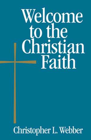 Welcome to the Christian Faith de Christopher L. Webber