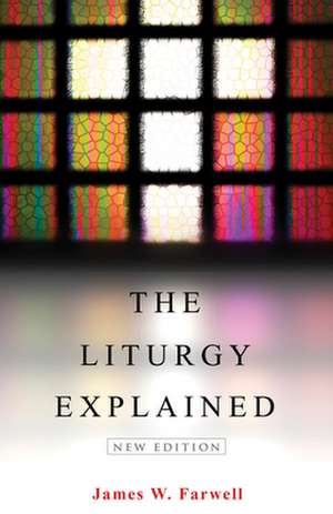 The Liturgy Explained: New Edition de James W. Farwell