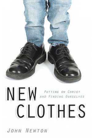 New Clothes: Putting on Christ and Finding Ourselves de John Newton