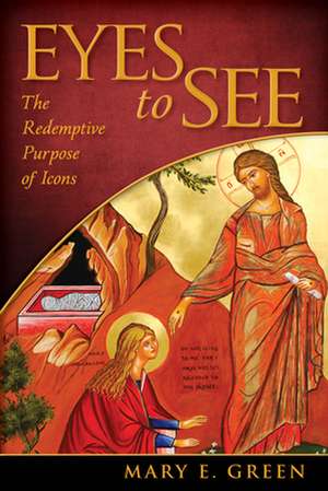 Eyes to See: The Redemptive Purpose of Icons de Mary E. Green