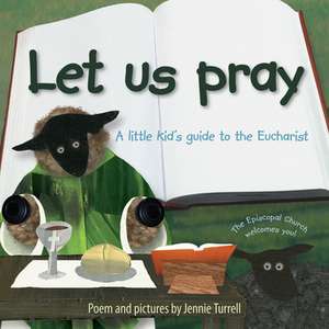 Let Us Pray: A Little Kid's Guide to the Eucharist de Jennie Turrell