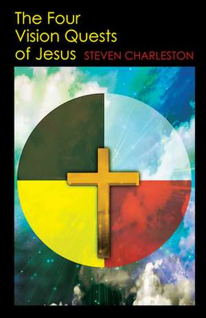 The Four Vision Quests of Jesus de Steven Charleston