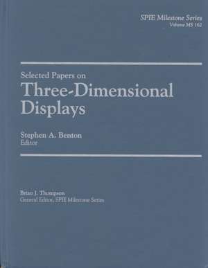 Selected Papers on Three-Dimensional Displays: "" de STEPHEN BENTON