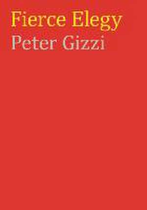 Fierce Elegy de Peter Gizzi