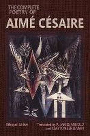 The Complete Poetry of Aime Cesaire de A. James Arnold