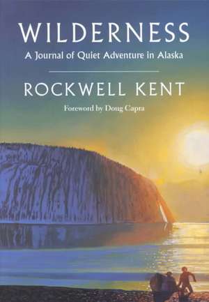 Wilderness: A Journal of Quiet Adventure in Alaska--Including Extensive Hitherto Unpublished Passages from the Original Journal de Rockwell Kent